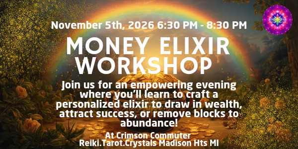 Money Elixir Workshop flyer: a golden fantasy landscape with a rainbow arcing over scattered gold coins and treasure, the Prismatic rainbow mandala at upper right. Text reads November 5th, 2026, 6:30 PM to 8:30 PM, an evening making a personalized elixir to draw in wealth and remove blocks to abundance, at Crimson Commuter Reiki Tarot Crystals, Madison Hts MI.