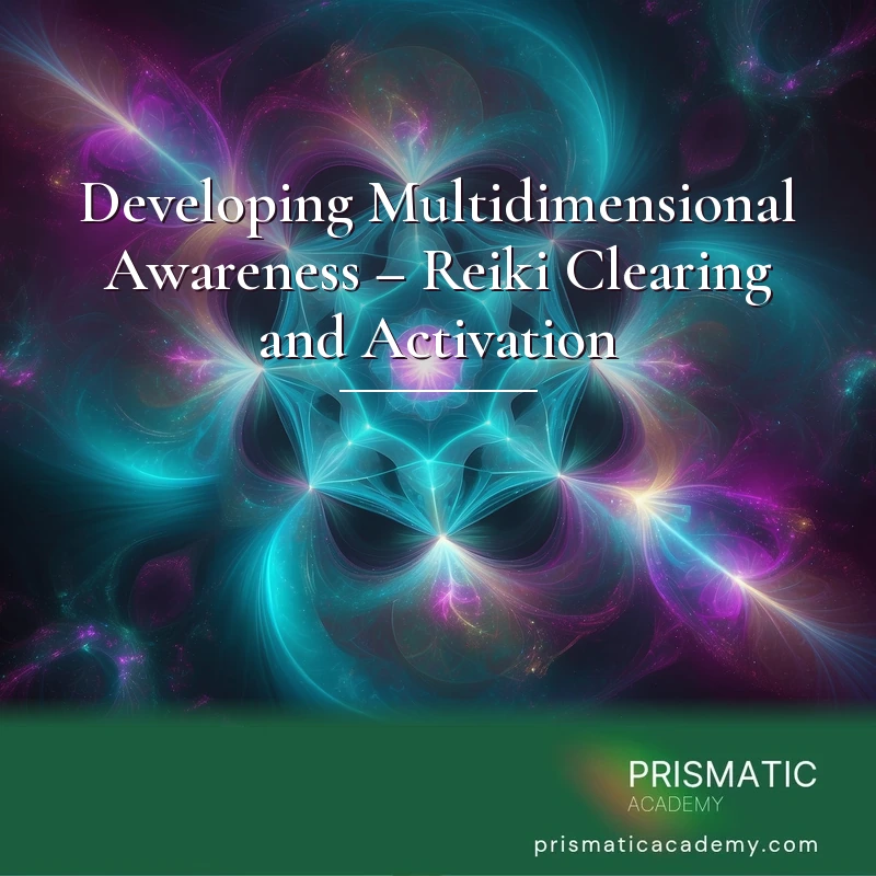 Developing Multidimensional Awareness – Reiki Clearing and Activation Certification Course